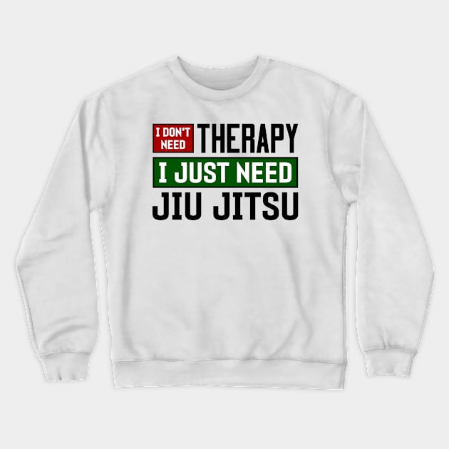 I don't need therapy, I just need jiu jitsu Crewneck Sweatshirt by colorsplash